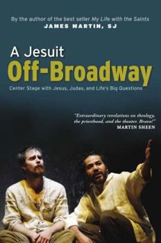Hardcover A Jesuit Off-Broadway: Center Stage with Jesus, Judas, and Life's Big Questions Book
