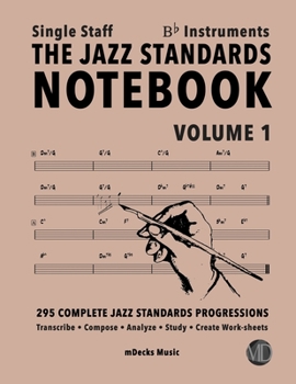 Paperback The Jazz Standards Notebook Vol. 1 Bb Instruments - Single Staff: 295 Complete Jazz Standards Progressions Book