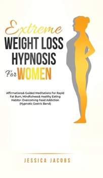 Hardcover Extreme Weight Loss Hypnosis For Women: Affirmations & Guided Meditations For Rapid Fat Burn, Mindfulness & Healthy Eating Habits + Overcoming Food Ad Book