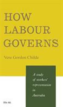 Paperback How Labour Governs: A Study of Workers' Representation in Australia Book