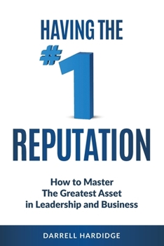 Paperback Having the #1 Reputation: How to master the greatest asset in leadership and business Book