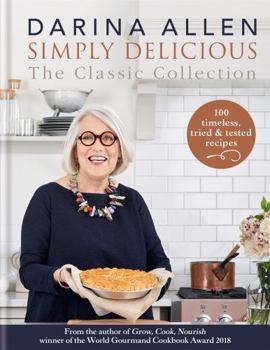 Hardcover Simply Delicious the Classic Collection: 100 Recipes from Soups & Starters to Puddings & Pies Book