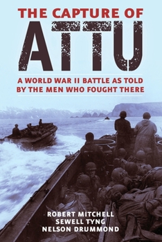 Paperback The Capture of Attu: A World War II Battle as Told by the Men Who Fought There Book