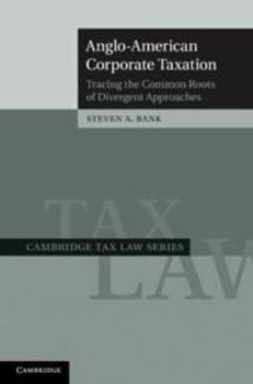 Electronics Anglo-American Corporate Taxation: Tracing the Common Roots of Divergent Approaches Book