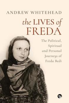 Paperback The Lives of Freda: The Political, Spiritual and Personal Journeys of Freda Bedi Book