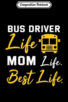 Paperback Composition Notebook: Womens Bus Driver Mom Funny School Bus Driver Life Mom Gift Journal/Notebook Blank Lined Ruled 6x9 100 Pages Book