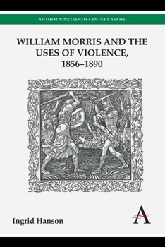William Morris and the Uses of Violence, 1856 1890 - Book  of the Anthem Nineteenth-Century