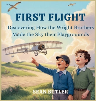 Hardcover First Flight: Discovering How the Wright Brothers Made the Sky Their Playground Book