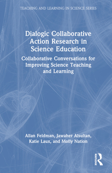 Hardcover Dialogic Collaborative Action Research in Science Education: Collaborative Conversations for Improving Science Teaching and Learning Book