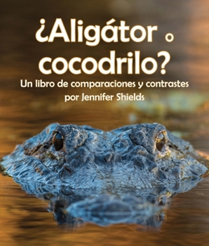 Paperback ¿Aligátor O Cocodrilo? Un Libro de Comparaciones Y Contrastes [Spanish] Book