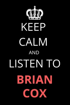 Paperback Keep Calm and Listen To Brian Cox: Notebook/Journal/Diary For Brian Cox Fans 6x9 Inches A5 100 Lined Pages High Quality Small and Easy To Transport Book