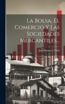 Hardcover La Bolsa, El Comercio Y Las Sociedades Mercantiles... [Spanish] Book