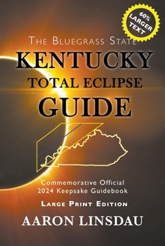 Paperback Kentucky Total Eclipse Guide (LARGE PRINT): Official Commemorative 2024 Keepsake Guidebook [Large Print] Book