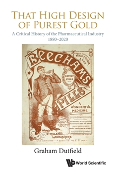 Paperback That High Design of Purest Gold: A Critical History of the Pharmaceutical Industry, 1880-2020 Book