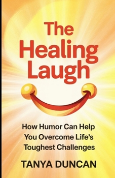 Paperback The Healing Laugh: How Humor Can Help You Overcome Life's Toughest Challenges Book