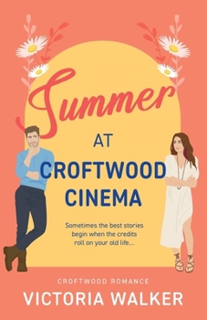 Summer at Croftwood Cinema: Finding love and taking chances in a sunny small town (Croftwood Romance) - Book #1 of the Croftwood