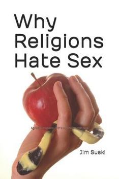 Paperback Why Religions Hate Sex: Agnostic Explains Faith's Obsession with Lust Book