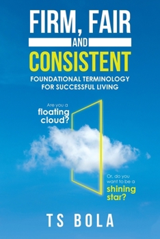 FIRM, FAIR and CONSISTENT: Foundational Terminology for Successful Living