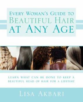 Paperback Every Woman's Guide to Beautiful Hair at Any Age: Learn What Can Be Done to Keep a Beautiful Head of Hair for a Lifetime Book
