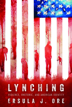 Lynching: Violence, Rhetoric, and American Identity - Book  of the Race, Rhetoric, and Media Series