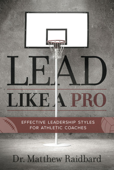 Paperback Lead Like a Pro: Effective Leadership Styles for Athletic Coaches Book