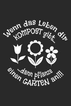 Paperback Wenn das Leben dir Kompost gibt dann pflanze einen Garten an!!!: Liniertes A5 Garten Heft für den Gärtner oder die Gärtnerin [German] Book