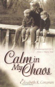 Paperback Calm in My Chaos: Encouragement for a Mom's Weary Soul Book