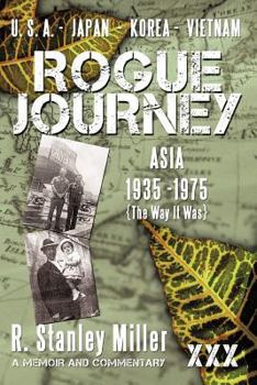 Rogue Journey: Asia 1935 -1975 the Way It Was