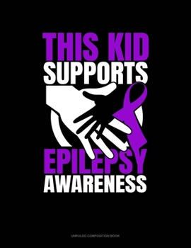 Paperback This Kid Supports Epilepsy Awareness: Unruled Composition Book