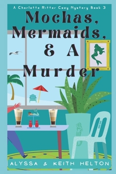 Mochas, Mermaids, and a Murder - Book #3 of the Charlotte Ritter