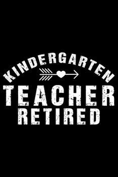 Kindergarten Teacher Retired: Retired Teacher Notebook Journal, Educators Notebook, Retired Teachers Gifts journal, Teacher College Ruled Journal, Notebook for Teacher, Teacher Day gifts