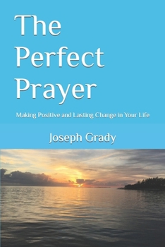 Paperback The Perfect Prayer: Making Positive and Lasting Change in Your Life Book