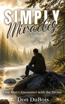 Simply Miracles: One Man’s Encounter with the Divine