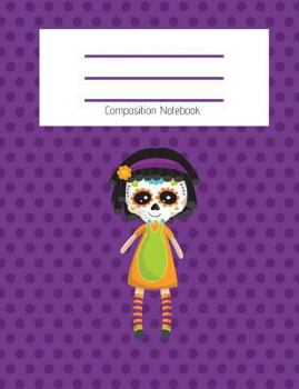 Paperback Composition Notebook: Cute Sugar Skull Doll/Day of the Dead Doll/Dia de los Muertos/Fall/Halloween Themed Notebook For Girls - Wide Ruled No Book