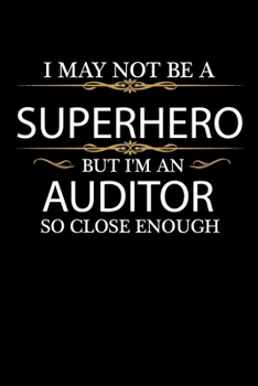 I May not be a Superhero but I'm an Auditor so close enough Graduation Journal 6 x 9 120 pages Graduate notebook: Funny Careers Graduation Notebook