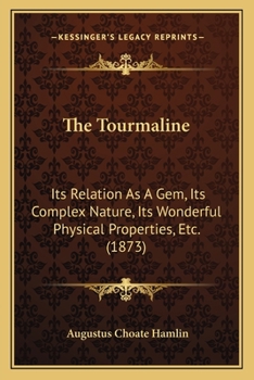 Paperback The Tourmaline: Its Relation As A Gem, Its Complex Nature, Its Wonderful Physical Properties, Etc. (1873) Book
