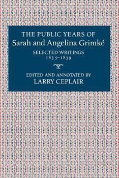 Paperback The Public Years of Sarah and Angelina Grimke&#769;: Selected Writings, 1835-1839 Book