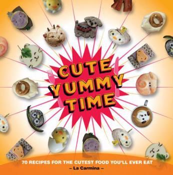 Paperback Cute Yummy Time: 70 Recipes for the Cutest Food You'll Ever Eat Book