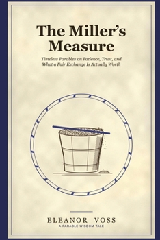 Paperback The Miller's Measure: Timeless Parables on Patience, Trust, and What a Fair Exchange Is Actually Worth Book