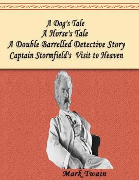 A Dog's Tale / A Double Barrelled Detective Story / A Horse's Tale / Captain Stormfield's Visit to Heaven: book series in one book