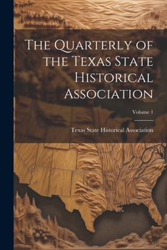 Paperback The Quarterly of the Texas State Historical Association; Volume 1 Book