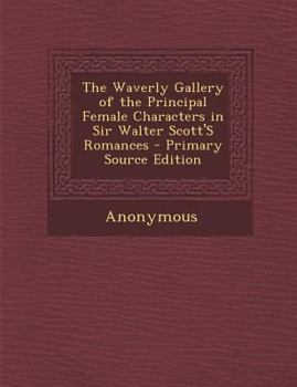 Paperback Waverly Gallery of the Principal Female Characters in Sir Walter Scott's Romances Book