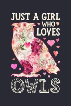 Just a Girl Who Loves Owls: Owl Lined Notebook, Journal, Organizer, Diary, Composition Notebook, Gifts for Owl Lovers
