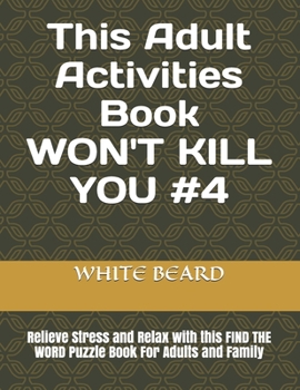 Paperback This Adult Activities Book WON'T KILL YOU #4: Relieve Stress and Relax with this FIND THE WORD Puzzle Book For Adults and Family Book