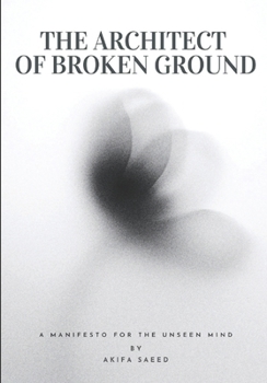 Paperback The Architect of Broken Ground: A Manifesto for the Unseen Mind Book