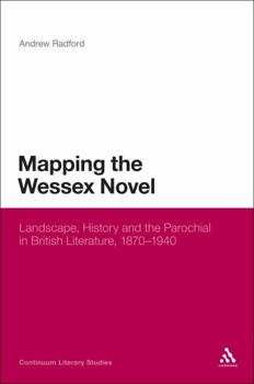 Hardcover Mapping the Wessex Novel: Landscape, History and the Parochial in British Literature, 1870-1940 Book