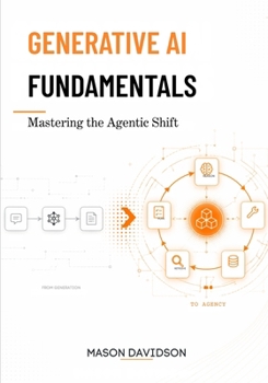 Paperback Generative AI Fundamentals: Mastering the Agentic Shift Book