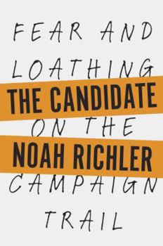 Hardcover The Candidate: Fear and Loathing on the Campaign Trail Book