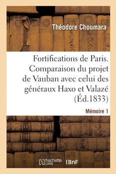 Paperback Sur les fortifications de Paris. Mémoire 1: Comparaison du projet de Vauban avec celui des généraux Haxo et Valazé [French] Book