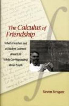 Hardcover The Calculus of Friendship: What a Teacher and a Student Learned about Life While Corresponding about Math Book